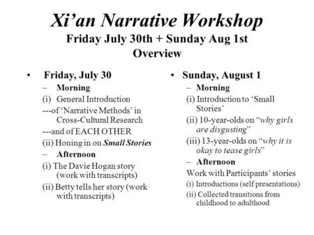 Xi’an Narrative Workshop Friday July 30th + Sunday Aug 1st Overview Friday, July 30 –Morning (i)General Introduction ---of ‘Narrative Methods’ in Cross-Cultural.
