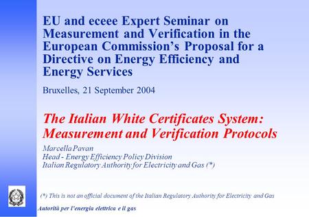 Autorità per l’energia elettrica e il gas EU and eceee Expert Seminar on Measurement and Verification in the European Commission’s Proposal for a Directive.