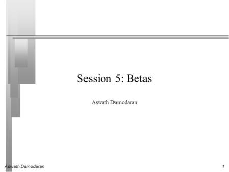 Aswath Damodaran1 Session 5: Betas Aswath Damodaran.