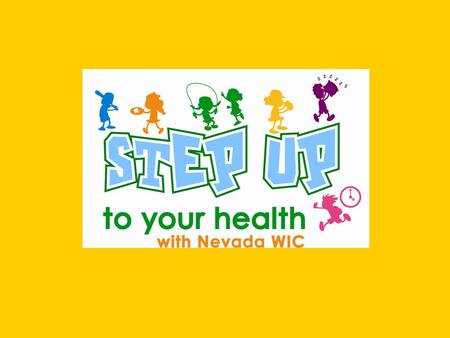 What is STEP UP? STEP UP is Nevada’s version of the national WIC initiative know as FIT WIC. The FIT WIC Program is a group of childhood obesity prevention.
