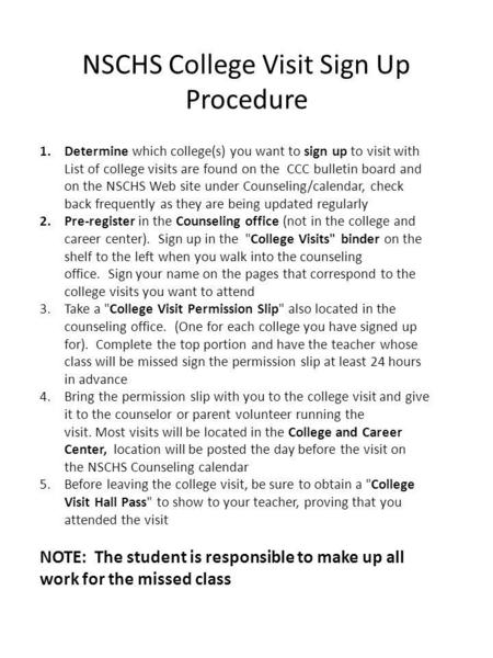 NSCHS College Visit Sign Up Procedure 1.Determine which college(s) you want to sign up to visit with List of college visits are found on the CCC bulletin.