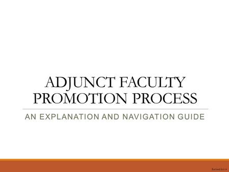 ADJUNCT FACULTY PROMOTION PROCESS AN EXPLANATION AND NAVIGATION GUIDE Revised 8-6-14.