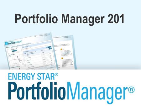 Portfolio Manager 201. Learning Objectives In this session, you will learn how to: –Edit property information –Correct or update property use details.