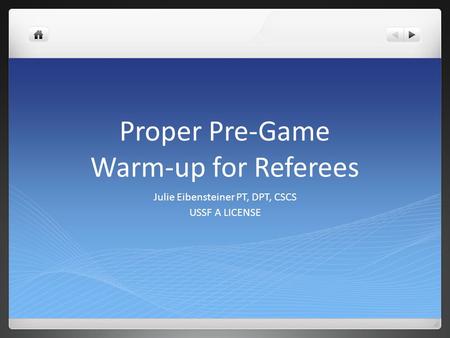 Proper Pre-Game Warm-up for Referees Julie Eibensteiner PT, DPT, CSCS USSF A LICENSE.