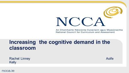 Increasing the cognitive demand in the classroom Rachel Linney Aoife Kelly.