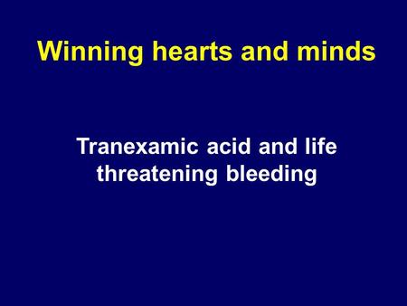 Winning hearts and minds Tranexamic acid and life threatening bleeding.