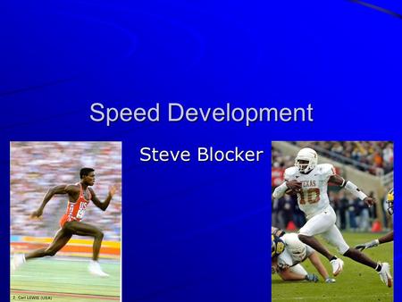Speed Development Steve Blocker. Introduction Why Important? What is speed? Limiting Factors How to improve –Technique –Training methods –Periodization.