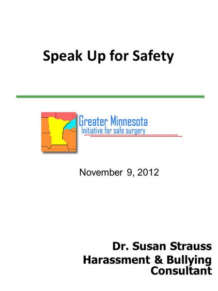 Speak Up for Safety Dr. Susan Strauss Harassment & Bullying Consultant November 9, 2012.