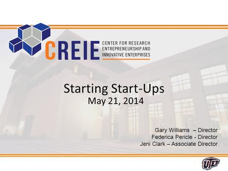 1 Gary Williams – Director Federica Pericle - Director Jeni Clark – Associate Director Starting Start-Ups May 21, 2014.