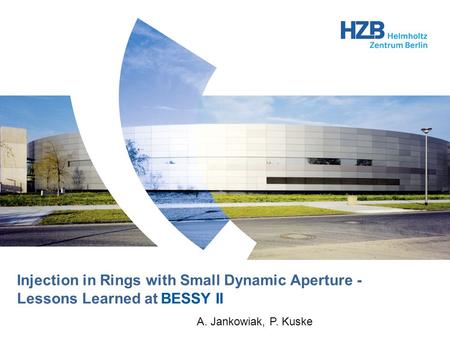 Injection in Rings with Small Dynamic Aperture - Lessons Learned at BESSY II A. Jankowiak, P. Kuske.