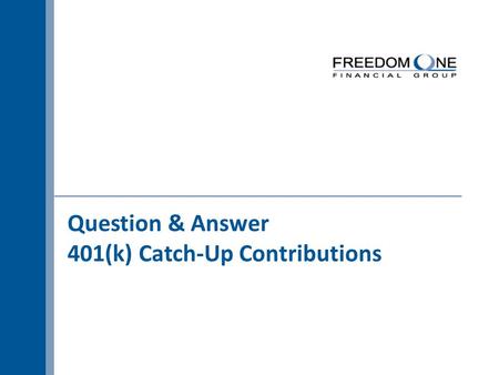Question & Answer 401(k) Catch-Up Contributions. | 2 | What Is a Catch-Up Contribution (CUC)? …any elective deferral made by an eligible participant that.