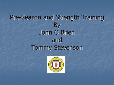 Pre-Season and Strength Training By John O Brien and Tommy Stevenson.