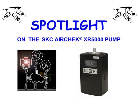 SPOTLIGHT ON THE SKC AIRCHEK ® XR5000 PUMP. THE SUPERCHARGED SKC AIRCHEK XR5000 The FIRST personal sampling pump with a lithium-ion battery option. Experience.