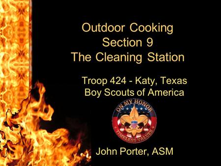Outdoor Cooking Section 9 The Cleaning Station Troop 424 - Katy, Texas Boy Scouts of America J John Porter, ASM.