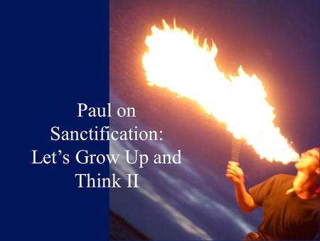 Paul on Sanctification: Let’s Grow Up and Think II.