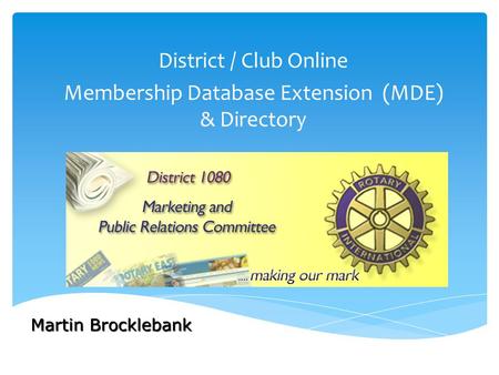 District / Club Online Membership Database Extension (MDE) & Directory Martin Brocklebank.
