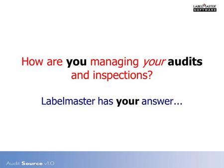 How are you managing your audits and inspections? Labelmaster has your answer...