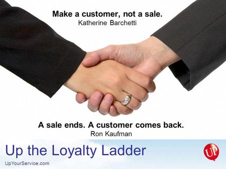Make a customer, not a sale. Katherine Barchetti