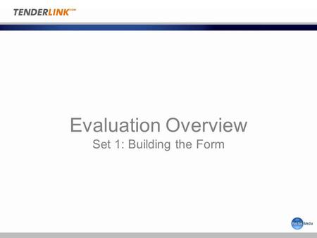 Evaluation Overview Set 1: Building the Form. Setting up the Form From the dashboard From the Requirements form menu Name your form Confirm COI Statement.