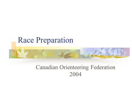 Race Preparation Canadian Orienteering Federation 2004.