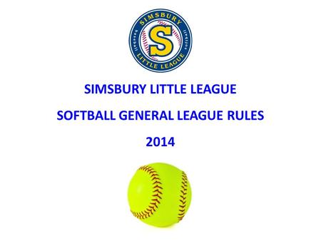 SIMSBURY LITTLE LEAGUE SOFTBALL GENERAL LEAGUE RULES 2014.