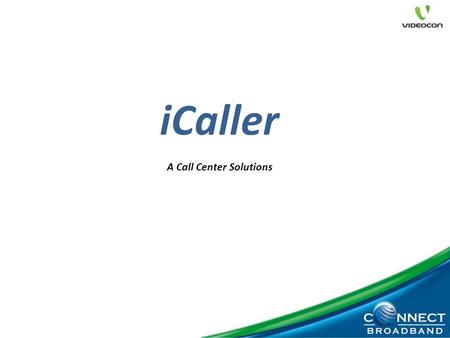1 iCaller A Call Center Solutions. Why a Call Center Solution is required ?