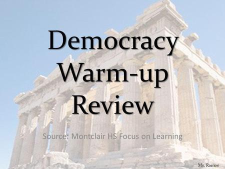 Democracy Warm-up Review Source: Montclair HS Focus on Learning Ms. Ramos.