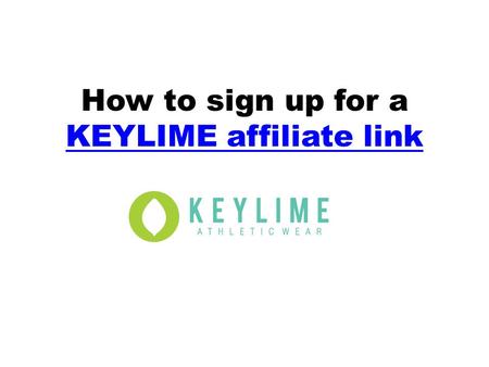 How to sign up for a KEYLIME affiliate link KEYLIME affiliate link.