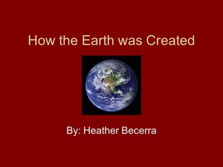 How the Earth was Created By: Heather Becerra. The Creation Story Two twin brothers, Mukat and Temayawet, are the believed to be creator gods in the Cahuilla.