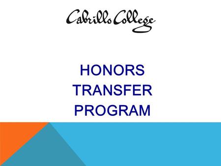 HONORS TRANSFER PROGRAM. ONE DAY IN THE NOT-TOO-DISTANT FUTURE YOU WILL GRADUATE FROM HIGH SCHOOL AND GO ONTO COLLEGE …