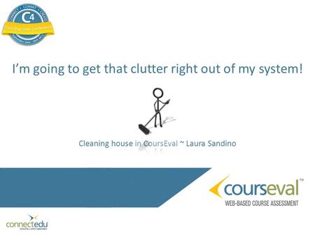 I’m going to get that clutter right out of my system! Cleaning house in CoursEval ~ Laura Sandino.