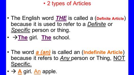 2 types of Articles The English word THE is called a ( Definite Article ) because it is used to refer to a Definite or Specific person or thing.  The.