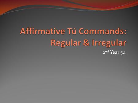 Affirmative Tú Commands: Regular & Irregular
