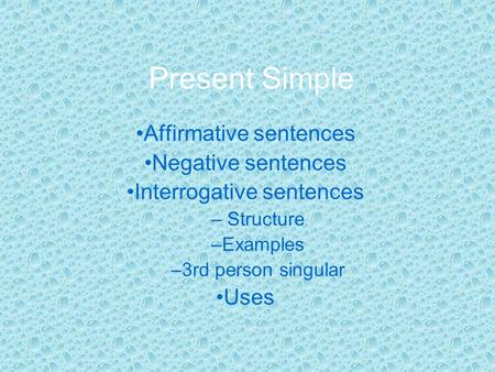 Present Simple Affirmative sentences Negative sentences