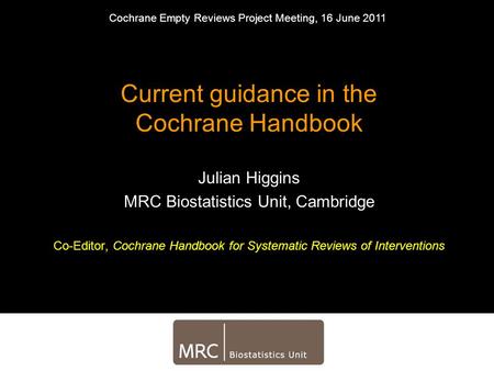 Current guidance in the Cochrane Handbook Julian Higgins MRC Biostatistics Unit, Cambridge Co-Editor, Cochrane Handbook for Systematic Reviews of Interventions.