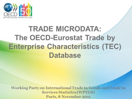 TRADE MICRODATA: The OECD-Eurostat Trade by Enterprise Characteristics (TEC) Database Working Party on International Trade in Goods and Trade in Services.