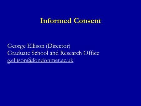 Informed Consent George Ellison (Director) Graduate School and Research Office