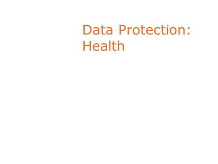 Data Protection: Health. Data Protection & Health Data Data on physical or mental health or condition or sexual life are ‘sensitive personal data’ with.