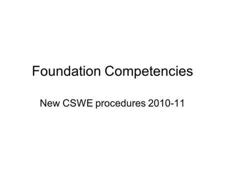 Foundation Competencies New CSWE procedures 2010-11.