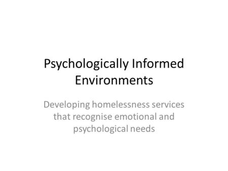 Psychologically Informed Environments