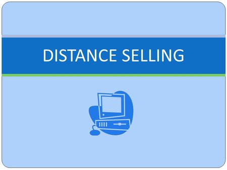 DISTANCE SELLING. INTRODUCTION Distance contracts are controlled by the Consumer Contracts (Information, Cancellation and Additional Charges) Regulations.
