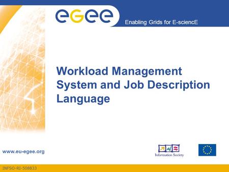 INFSO-RI-508833 Enabling Grids for E-sciencE www.eu-egee.org Workload Management System and Job Description Language.