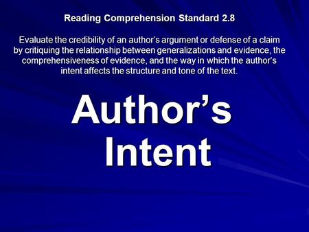 Reading Comprehension Standard 2.8 Evaluate the credibility of an author’s argument or defense of a claim by critiquing the relationship between generalizations.