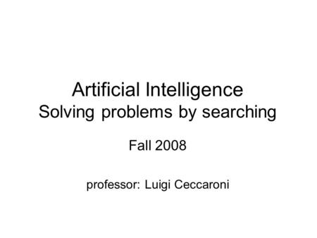 Artificial Intelligence Solving problems by searching