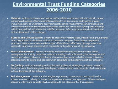 Environmental Trust Funding Categories 2006-2010 ▪ Habitat: actions to preserve or restore native habitats and areas critical to at-risk, rare or endangered.