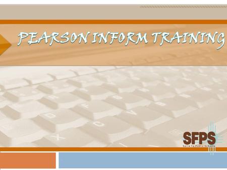 Santa Fe Public Schools 2011. What is Inform?  Inform is a data warehouse provided by Pearson used to generate reports based upon students’ test scores.