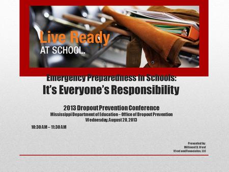 Emergency Preparedness in Schools: It’s Everyone’s Responsibility 2013 Dropout Prevention Conference Mississippi Department of Education – Office of Dropout.