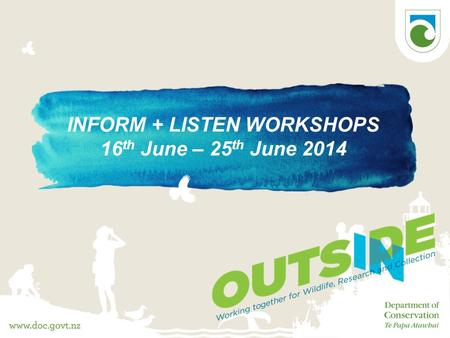 INFORM + LISTEN WORKSHOPS 16 th June – 25 th June 2014.