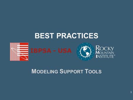 BEST PRACTICES M ODELING S UPPORT T OOLS IBPSA - USA 1.