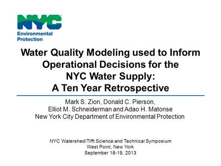 Water Quality Modeling used to Inform Operational Decisions for the NYC Water Supply: A Ten Year Retrospective Mark S. Zion, Donald C. Pierson, Elliot.